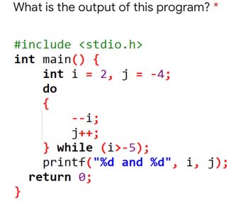 Answered: j++; } while (i>-5); printf(