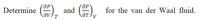 (),
Determine
and
for the van der Waal fluid.
