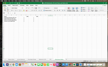 Home
Excel File Edit View
CP
Page Layout
J28
5
6
7
8
9
10
11
12
13
14
15
16
17
18
19
20
21
22
23
24
25
26
27
28
29
30
31
32
33
Paste
34
35
36
Insert
X
Calibri (Body)
B I U v
A
1
Ratios
2 Operating profitability (OP) ratio
3 Capital requirement (CR) ratio
4 Return on invested capital (ROIC)
Economic value added (EVA)
B
I
fx
Balance Sheet
TAAREDZAV
C
O
Insert Format Tools
Formulas Data Review
V 12
V
Income Statement
Select destination and press ENTER or choose Paste
D
X
X
X
X
V
APR
23
A^ A
A
E
V
2038
Data Window Help
F
=
X
X
X
X
280
View
G
Percentage Change
2039
H
XA_FIN Statements, CFs and Taxes_Last Name.xlsx
ab Wrap Text
Merge & Center ✓
I
Statement of CFs
الله
J
FCF
S
General
K
V
♫
%
L
500
Performance Ratios
.00
M
+
Conditional Format
Formatting as Table
tv A i
N
S
X
O
Cell
Styles
P
Greenwolde
4
Insert v
Delete v
Format v
Q
XLSX
((.
WE
R
V
E
Sun Apr 23 6:58 PM
8. Ou
Sort &
Filter
Find &
Select
S
T
Sensitivity
Share
U
+ 100%