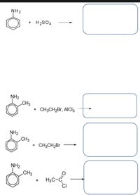 NH2
+ H2SO4
NH2
„CH3
+ CH3CH2B., AICI3
NH2
CH3
+ CH3CH2Br
NH2
.CH3
H3C-C
