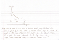 foD = x2
4m B
10m
Iom
5m
pacabolic metal ramp (f) and flies
A Kg blocok of metal is siding dawn a
off at point B, If the block is released from nest at point A.
what is the max distance the object can be placed from
B. in ocdor to olear obstacle c, if he block is
Steel ceek= 0.23) and ramp is titenium Cuk= 0,48)?
