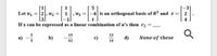 Let u =2, uz
is an orthogonal basis of R3 and x =
If x can be expressed as a linear combination of u's then c2 .
a) -
19
13
b)
c)
d)
None of these
3
42
14
