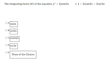 Answered: The Integrating Factor (IF) Of The… | Bartleby