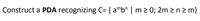 Construct a PDA recognizing C= { amb^ | m 2 0; 2m 2n2m}
