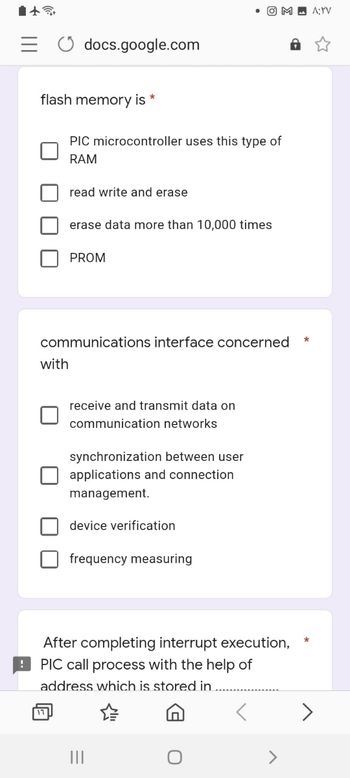 docs.google.com
*
is
PIC microcontroller uses this type of
RAM
read write and erase
erase data more than 10,000 times
PROM
communications interface concerned
with
receive and transmit data on
communication networks
synchronization between user
applications and connection
management.
device verification
frequency measuring
After completing interrupt execution,
PIC call process with the help of
address which is stored in
17
flash memory
OM ATV
O