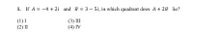 1. If A = -4 + 2i and B = 3 – 5i, in which quadrant does A + 2B lie?
(1) I
(2) I
(3) III
(4) IV
