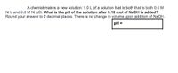 A chemist makes a new solution: 1.0L of a solution that is both that is both 0.6 M
NH; and 0.8 M NH,CI. What is the pH of the solution after 0.10 mol of NAOH is added?
Round your answer to 2 decimal places. There is no change in volume upon addition of NaOH.
pH =
