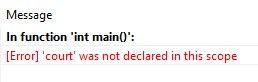 Message
In function 'int main()':
[Error] 'court' was not declared in this scope