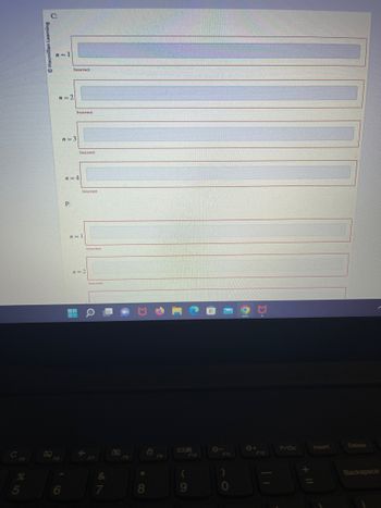 The image shows a structured exercise or test from an educational platform with a marking of "Macmillan Learning" on its side. The exercise consists of fill-in boxes aligned with specific labels. The labels are as follows:

- \( n = 1 \)
- \( n = 2 \)
- \( n = 3 \)
- \( n = 4 \)

Next section:

- \( n = 1 \)
- \( n = 2 \)

Each fill-in box has "Incorrect" displayed below them, indicating that the responses entered (though not visible) were marked incorrect.

This format likely presents a sequence or mathematical exercise where students are expected to fill in values or expressions for each corresponding \( n \) value. The exercise design seems to assess understanding of a particular concept related to sequences, series, mathematical patterns, or functions, as indicated by the incremental values of \( n \).