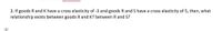 3. If goods R and K have a cross elasticity of -3 and goods R and S have a cross elasticity of 5, then, what
relationship exists between goods R and K? between R and S?
