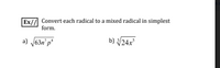 Ex// Convert each radical to a mixed radical in simplest
form.
a) /63n' p*
b) 24x
