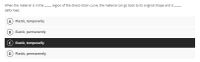 When the material is in the region of the stress-strain curve, the material can go back to its original shape and is
deformed.
A Plastic, temporarily
B Elastic, permanently
Elastic, temporarily
(D Plastic, permanently
