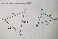 Finish the similarity statement. ATRS-A
55
17
37.4
44
20
25
R.
