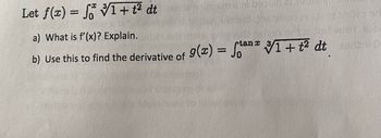 1 + t² dt
Let f(x) =
a) What is f'(x)? Explain.
stan x
b) Use this to find the derivative of 9(x) = fan 31+t² dto
paid anive on