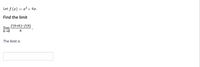 Let f (x) = x²+ 4x.
Find the limit
f(4+h)-f(4)
h
The limit is
