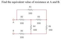 Find the equivalent value of resistance at A and B.
R1
1092
R2
R3
A
1092
1092
R6
1092
R5
1092
BO
R4
1092