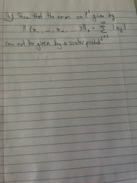 3.) Show that the
norm
giln by
on
l (x
Xut
(an not
e given bya scolar produd
