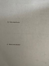 b) Find a basis for W.
c) What is the dim(W)?
