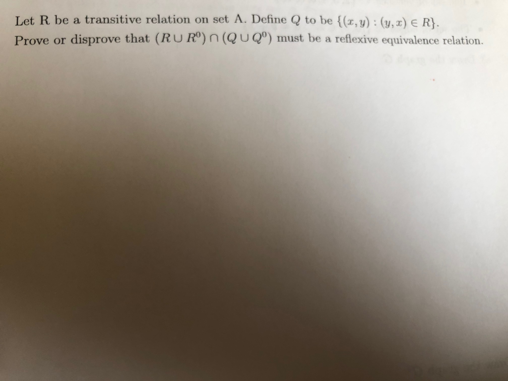 Let R be a transitive relation on set A. Define Q to be {(r
Prove or disprove that (RUR®)n (QU Qº) must be a refe
