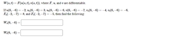 W(s, t) = F(u(s, t), v(s, t)), where F. u. and v are differentiable.
If u (6,-6)= -2, u,(6, −6) = 3, ut(6, −6) = 6, v(6, −6) = −7. v,(6, −6) = −4, vr(6, −6) = −6,
Fu(-2,-7)=8, and F(-2,-7)=-5, then find the following:
W,(6,-6)
W₂(6, -6)