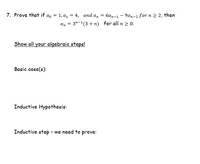 7. Prove that if a, = 1, a1 = 4, and an
6an-1 – 9an-2 for n 2 2, then
an = 3"-1(3 +n) for all n 2 0.
Show all your algebraic steps!
Basic case(s):
Inductive Hypothesis:
Inductive step - we need to prove:
