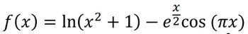 X
f(x) = ln(x² + 1) - e²cos (¹x)