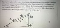 **Problem Statement:**

Consider the system of two crates shown below, which are tethered to each other by a massless string, which runs over a massless frictionless pulley. Crate 1’s mass is \( m_1 = 35.0 \, \text{kg} \) and crate 2’s mass is \( m_2 = 60.0 \, \text{kg} \). Suppose crate 1 slides \( L = 22.0 \, \text{m} \) up the ramp and starts from rest. The coefficient of kinetic friction between crate 1 and the ramp is \( \mu_k = 0.205 \). Determine the speed of crate 1 after sliding \( L = 22.0 \, \text{m} \) up the ramp. Let \( \theta = 31.7^\circ \).

**Diagram Description:**

- The diagram depicts a ramp inclined at an angle \( \theta = 31.7^\circ \).
- Crate 1 with mass \( m_1 \) is on the inclined ramp.
- Crate 2 with mass \( m_2 \) hangs vertically off the edge of the ramp, attached to crate 1 via a pulley system.
- The ramp shows the direction of motion for crate 1 with an arrow pointing upwards along the ramp.
- The distance \( L = 22.0 \, \text{m} \) is marked along the ramp, indicating the length crate 1 travels.
- A pulley is illustrated at the top of the ramp, connected to both crates.
  
**Objective:**

Calculate the speed of crate 1 after it has slid 22.0 meters up the ramp, taking into account the effects of kinetic friction and gravity.