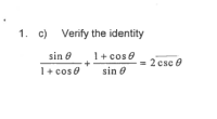 c) Verify the identity
sin 0
1+ cos e
2 csc 0
1+ cos e
sin 0
