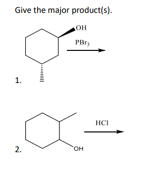 Give the major product(s).
OH
PBr3
1.
2.
OH
HCI