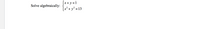 [x+ y =1
x* + y* = 13
Solve algebraically:
