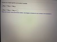 Express as a single logarithm and simplify, if possible.
log x+5 log by-4 log x
log bx+5 log by-4 logx=
(Type your answer using exponential notation. Use integers or fractions for any numbers in the expression.)
1/2
