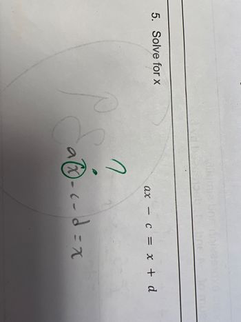 5. Solve for x
alx
bne A lo mue
ax - c = x + d
c-d=x