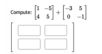 -
4 5] + [ 3³
4 5
0
Compute:
5