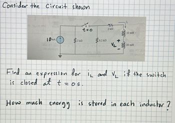 Consider the Circuit shown
10mA
41.
2 kn
Find
an expression for
is closed at t = os
How much energy
To
t=o
8.2 kn
2 kn
V₂
+
voo
000
10 mH 1
20 mH
for in and V₂ if the switch
is stored in each inductor 2