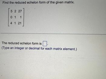 Answered: Find the reduced echelon form of the… | bartleby