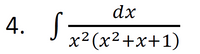 dx
4.
x2 (x2+x+1)
S
x²+x+1)
