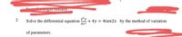 g ualy.
Solve the differential equation
d²y
+ 4y = 4tan2x by the method of variation
dx2
of parameters.
