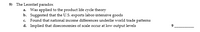 The Leontief paradox
a. Was applied to the product life cycle theory
b. Suggested that the U.S. exports labor-intensive goods
Found that national income differences underlie world trade patterns
d. Implied that diseconomies of scale occur at low output levels
9)
C.
9
