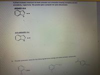 5) Draw resonance structures for both carbanion and carbocation showing aromaticity and anti-
aromaticity, respectively. This practice gives a proof for the cyclic delocalization.
AROMATIC (10 e
ANTI-AROMATIC (8 e)
5) Provide systematic name for the following benzene analogs and other aromatic compounds.
HO-
NH2
OMe
Br
