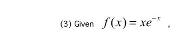 -X
(3) Given f(x)= xe