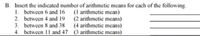 B. Insert the indicated number of arithmetic means for cach of the following-
1. between 6 and 16 (1 arithmetic mean)
2. between 4 and 19 (2 arithmctic means)
3. between 8 and 38
4. between 11 and 47 (3 arithmctic means)
(4 arithmetic means)
