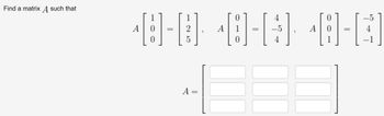 Find a matrix A such that
1
0
¹8-8 48-8 48-G
=
2
=
A
=
0
5
0
1
A =
7