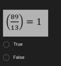 68
13,
= 1
%3D
)True
O False
