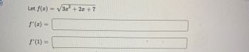 Let \( f(x) = \sqrt{3x^2 + 2x + 7} \)

\[ f'(x) = \]

\[ f'(1) = \]