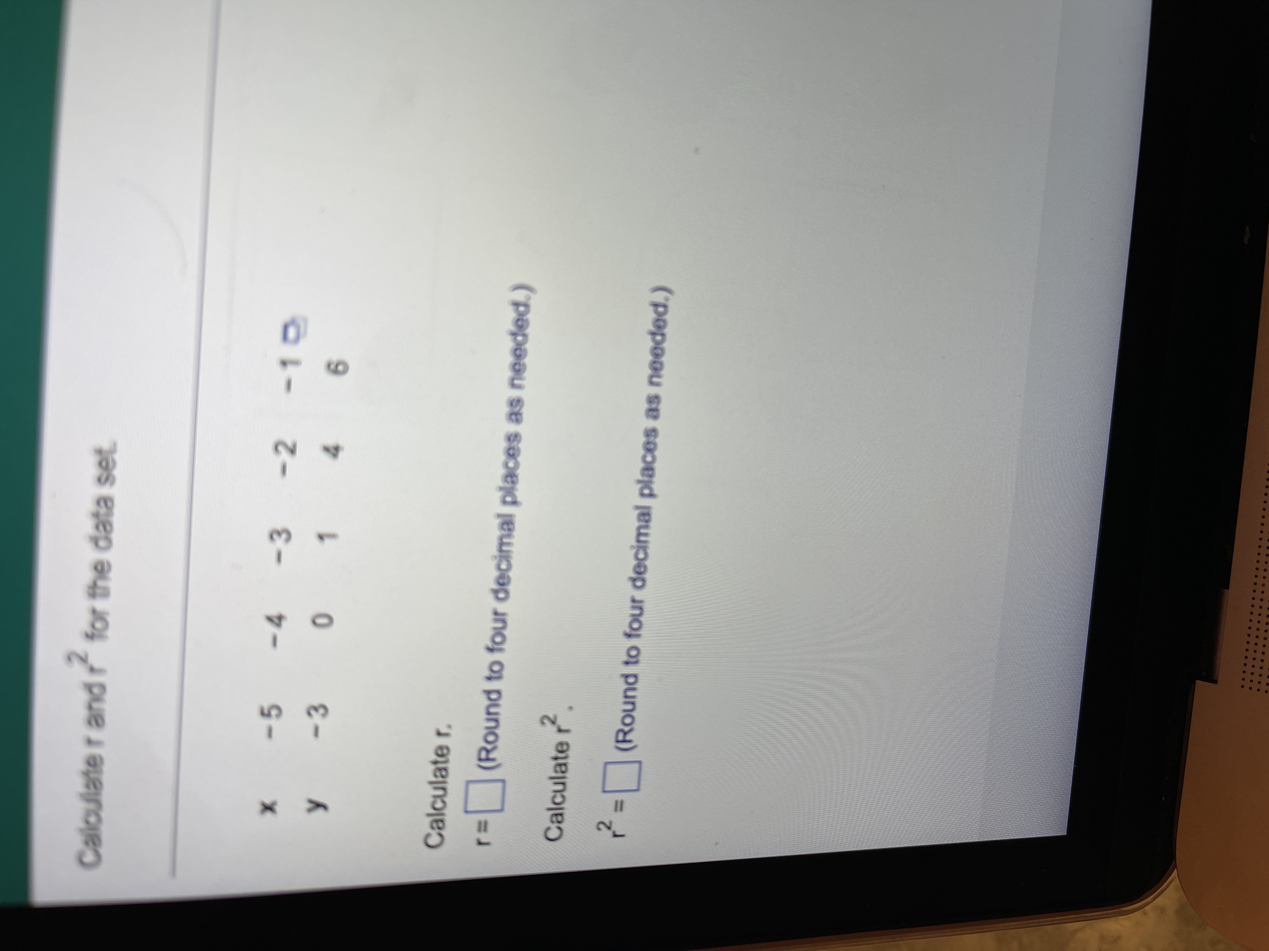 3.
Caloulate r and
ŕ for the data set.
-5
-4
-3
-2
-10
1.
4.
9.
Calculate r.
(Round to four decimal places as needed.)
Calculate r
=(Round to four decimal places as needed.)
