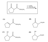 1) NaBH4
2) CH;CH2OH
OCH2CH3
(А)
(В)
CH2OH
OCH2CH3
OH
(С)
ОН
(D)
CH2OH
OCH2CH3
