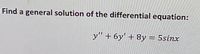 Find a general solution of the differential equation:
y"+6y' + 8y = 5sinx
