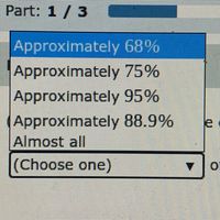 Part: 1/3
Approximately 68%
Approximately 75%
Approximately 95%
Approximately 88.9%
Almost all
(Choose one)
