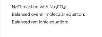 Answered: NaCl reacting with Na3PO4: Balanced… | bartleby