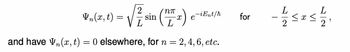 √ sin (2)
L
L
and have ₁(x, t) = 0 elsewhere, for n = 2, 4, 6, etc.
In(x, t)
=
-iEnt/h
for
-1 << 1/1